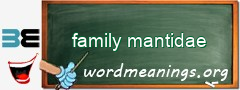 WordMeaning blackboard for family mantidae